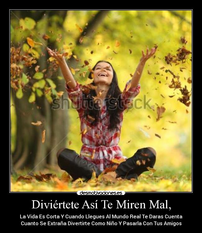 Diviértete Así Te Miren Mal, -
