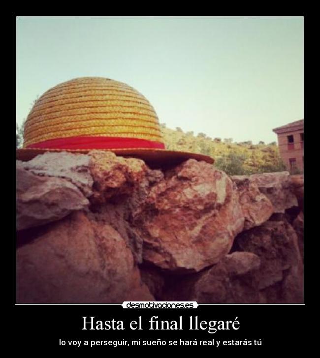 Hasta el final llegaré - lo voy a perseguir, mi sueño se hará real y estarás tú