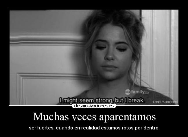 Muchas veces aparentamos - ser fuertes, cuando en realidad estamos rotos por dentro.