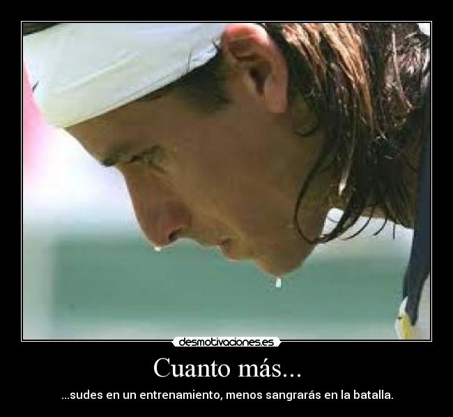 Cuanto más... - ...sudes en un entrenamiento, menos sangrarás en la batalla.