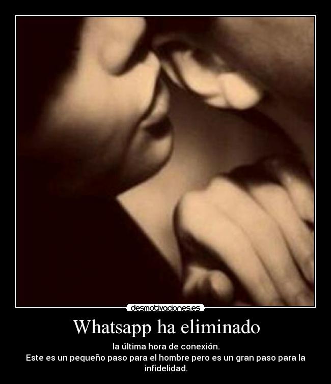 Whatsapp ha eliminado - la última hora de conexión.
Este es un pequeño paso para el hombre pero es un gran paso para la infidelidad.
