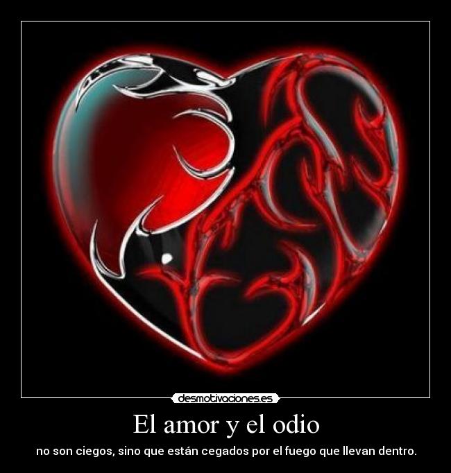 El amor y el odio Desmotivaciones El amor y el odio Desmotivaciones