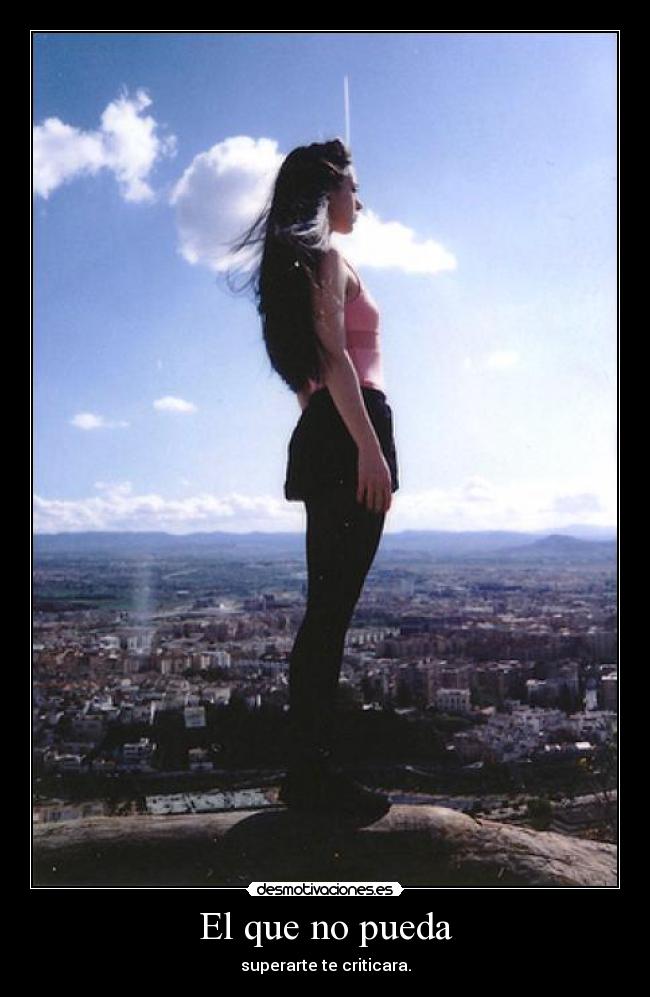 El que no pueda - superarte te criticara.