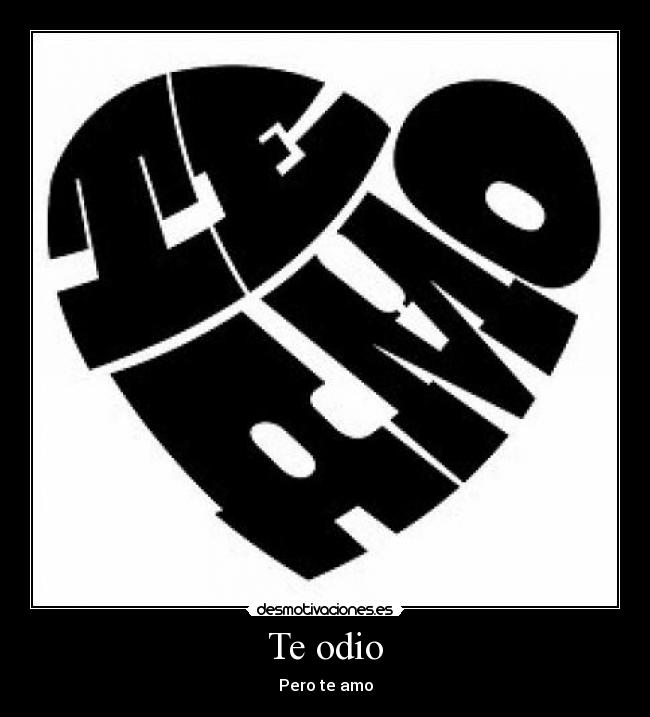 Te odio -