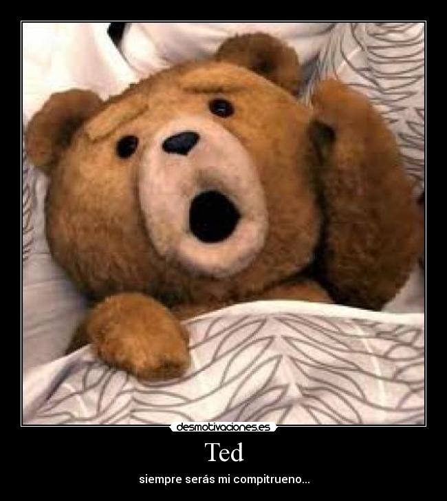 Ted - siempre serás mi compitrueno...