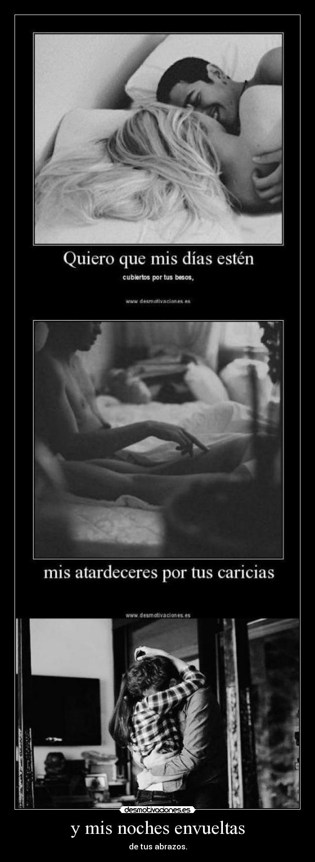 y mis noches envueltas - de tus abrazos.