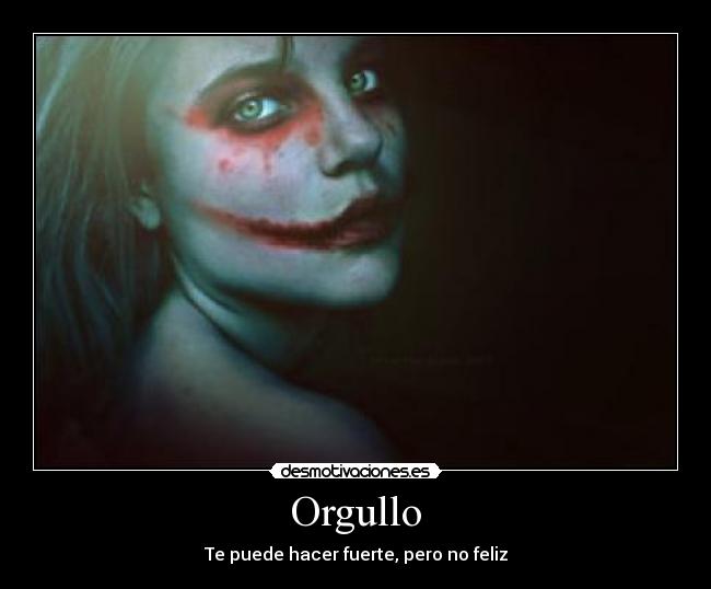 Orgullo - Te puede hacer fuerte, pero no feliz
