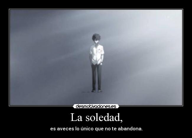 La soledad, -