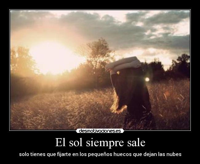 El sol siempre sale - solo tienes que fijarte en los pequeños huecos que dejan las nubes