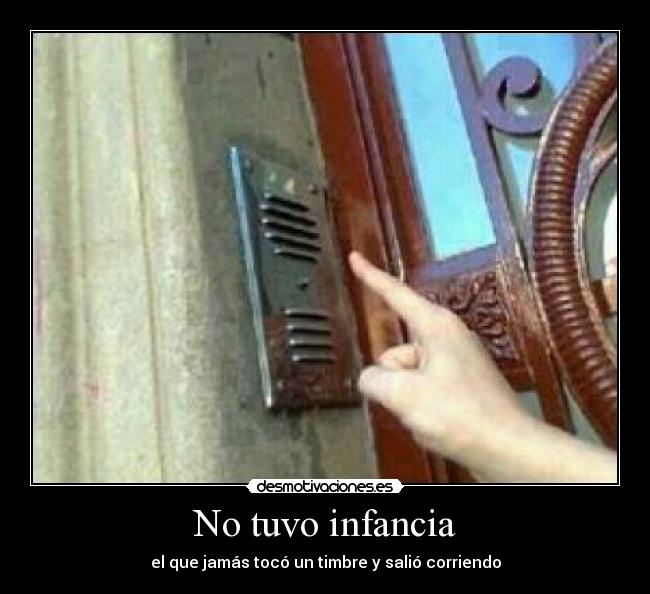 No tuvo infancia - el que jamás tocó un timbre y salió corriendo