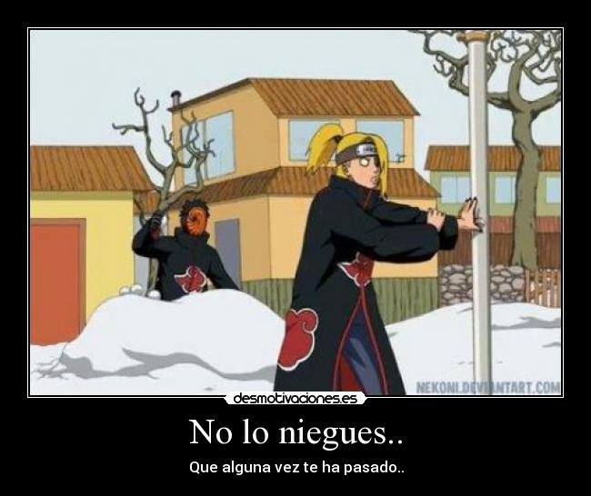 No lo niegues.. - Que alguna vez te ha pasado..