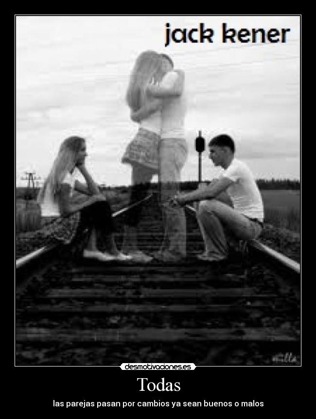 Todas - las parejas pasan por cambios ya sean buenos o malos
