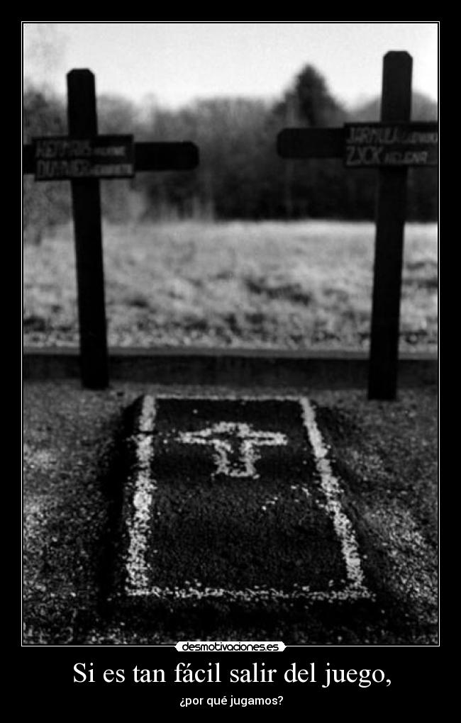 Si es tan fácil salir del juego, -