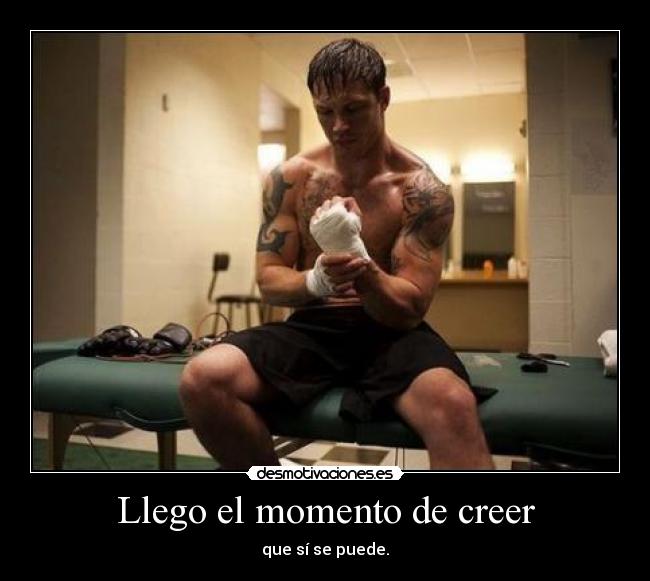 Llego el momento de creer - que sí se puede.