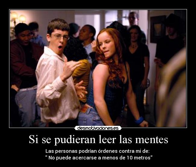 Si se pudieran leer las mentes - Las personas podrían órdenes contra mi de:
No puede acercarse a menos de 10 metros