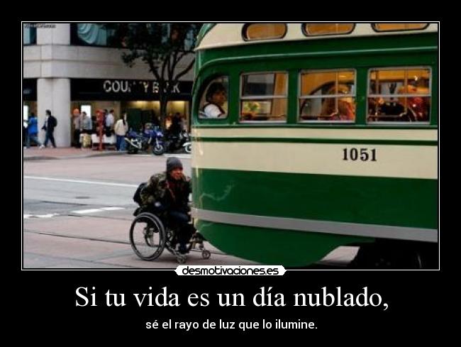 Si tu vida es un día nublado, - 