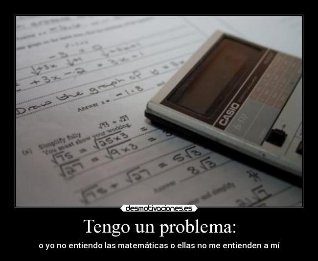 Tengo un problema: - 