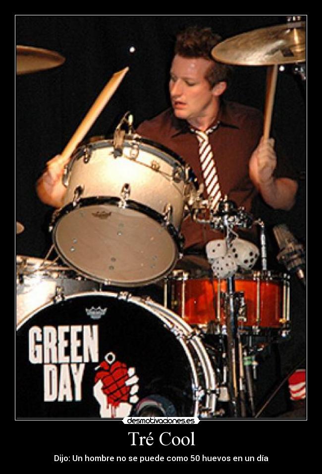 Tré Cool - Dijo: Un hombre no se puede como 50 huevos en un día