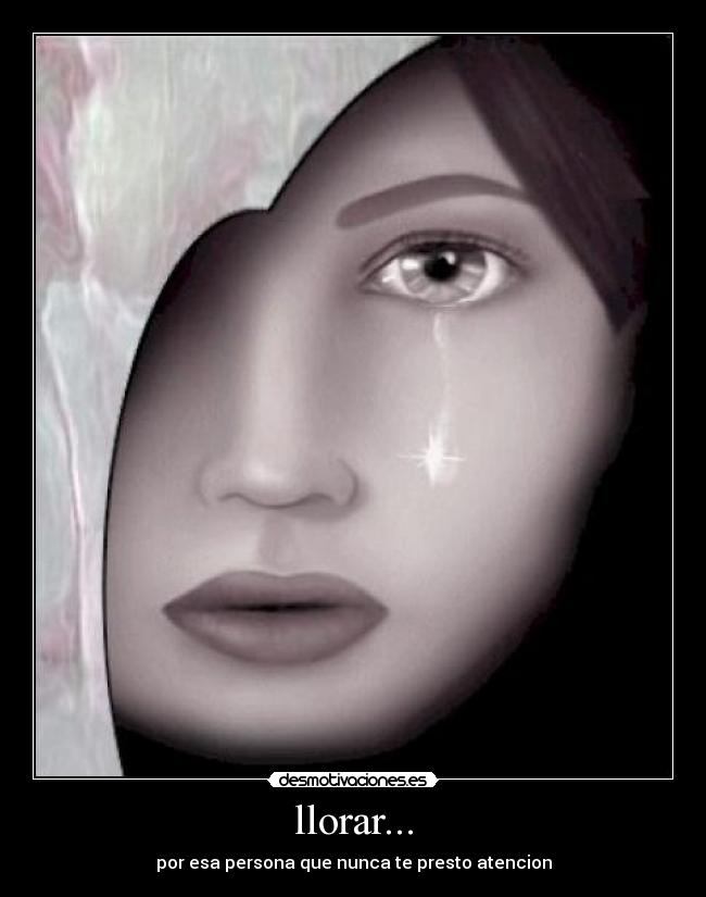 llorar... - por esa persona que nunca te presto atencion