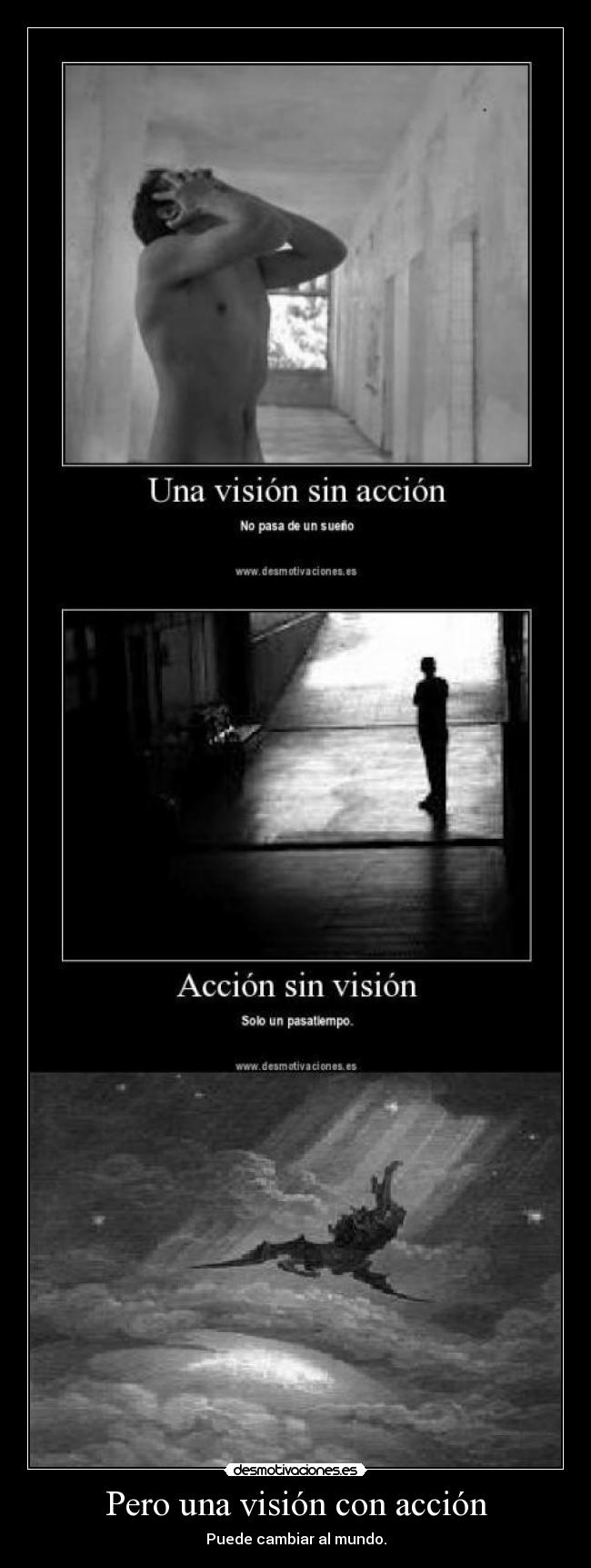 Pero una visión con acción - Puede cambiar al mundo.