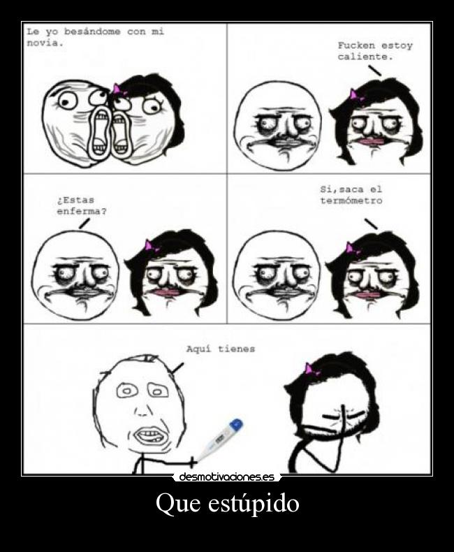 Que estúpido -