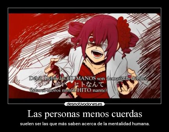 Las personas menos cuerdas - suelen ser las que más saben acerca de la mentalidad humana.