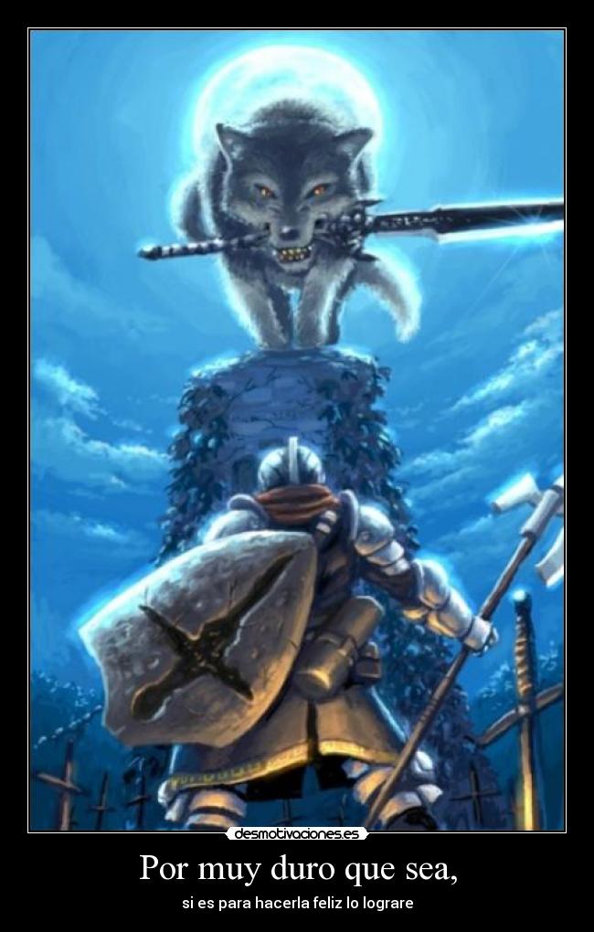 Por muy duro que sea, - si es para hacerla feliz lo lograre
