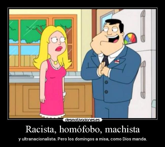 Racista, homófobo, machista -
