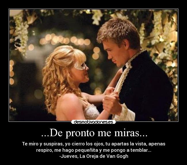 ...De pronto me miras... -