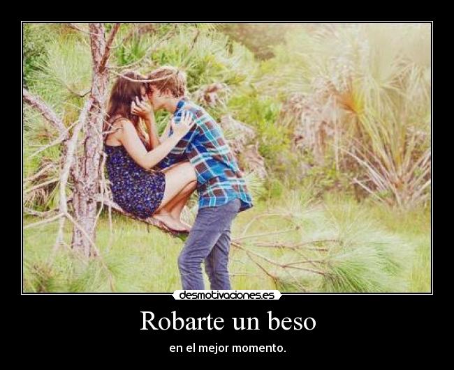 Robarte un beso - en el mejor momento.