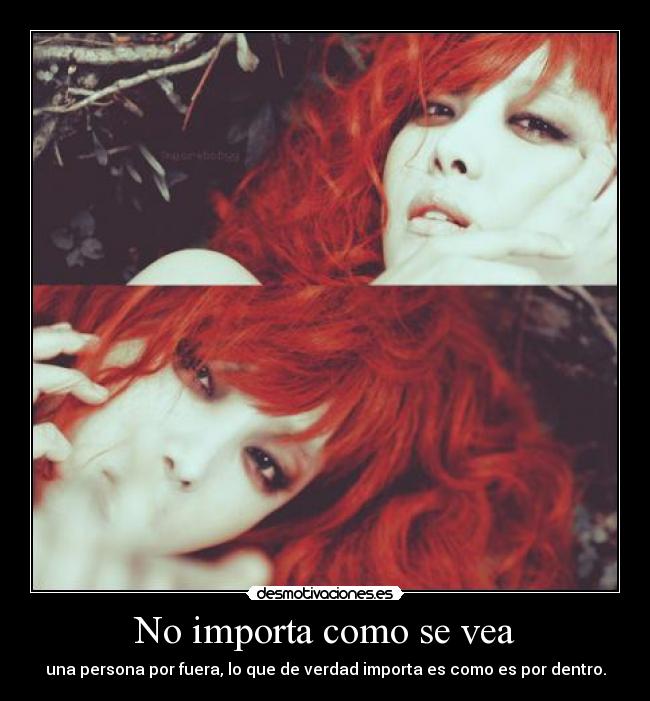 No importa como se vea - una persona por fuera, lo que de verdad importa es como es por dentro.