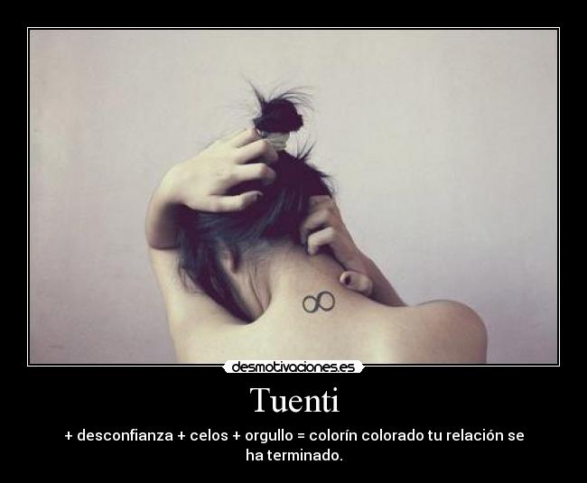Tuenti - + desconfianza + celos + orgullo = colorín colorado tu relación se ha terminado.
