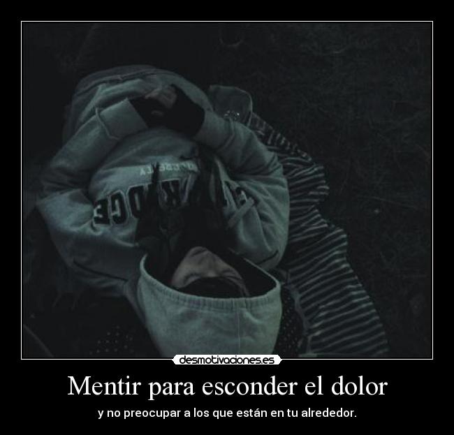 Mentir para esconder el dolor - y no preocupar a los que están en tu alrededor.
