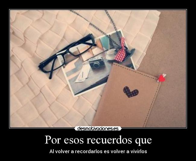 Por esos recuerdos que - 