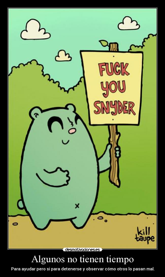 Algunos no tienen tiempo - Para ayudar pero si para detenerse y observar cómo otros lo pasan mal.