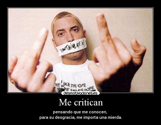 carteles whothefuckareyou eminem critican sin conocer las personas realmente pero importa una mierda desmotivaciones