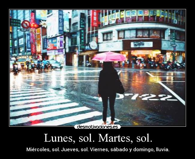 Lunes, sol. Martes, sol. - Miércoles, sol. Jueves, sol. Viernes, sábado y domingo, lluvia.