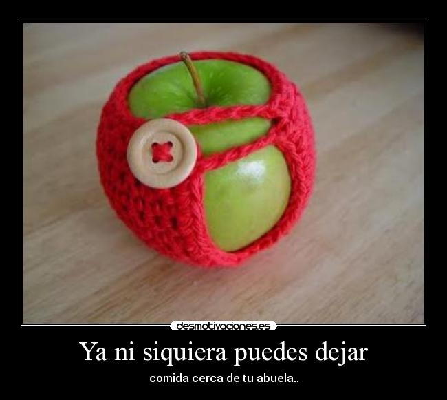 Ya ni siquiera puedes dejar -