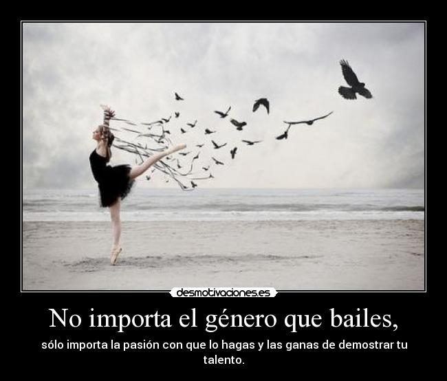 No importa el género que bailes, - 