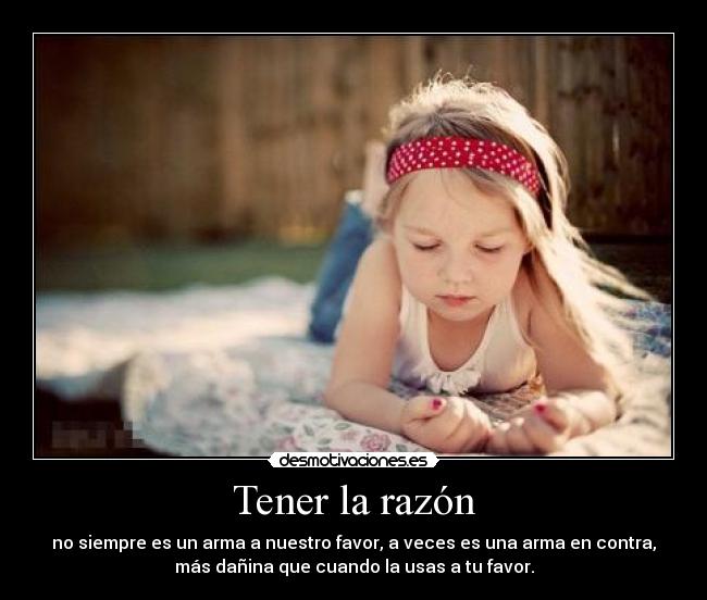 Tener la razón -