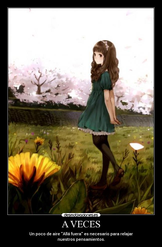 A VECES - Un poco de aire Allá fuera es necesario para relajar
nuestros pensamientos.