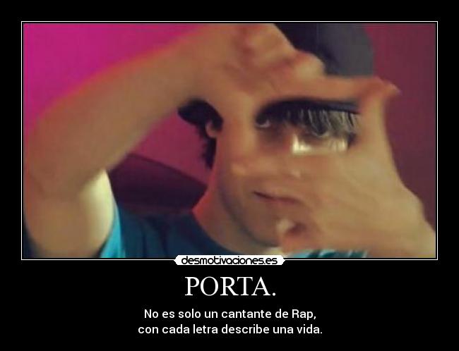 PORTA. - No es solo un cantante de Rap,
con cada letra describe una vida.