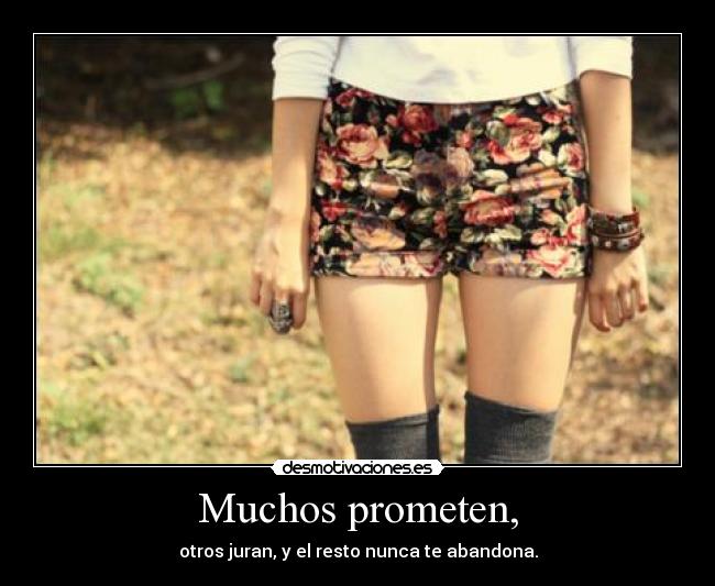 Muchos prometen, -