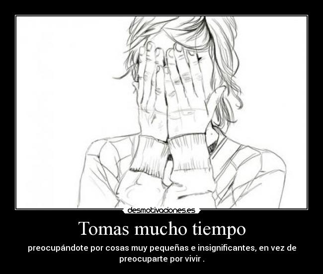 Tomas mucho tiempo -