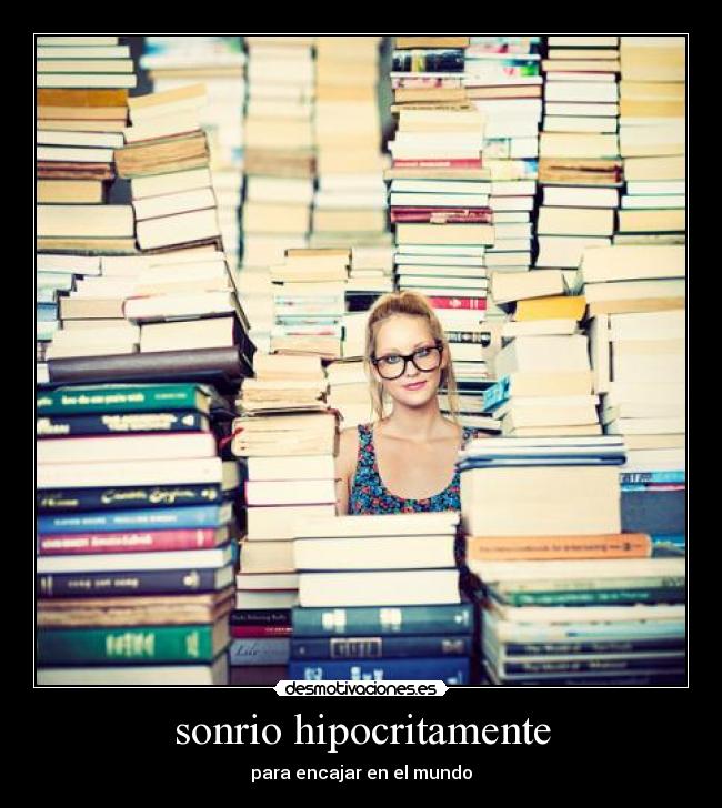 sonrio hipocritamente - para encajar en el mundo