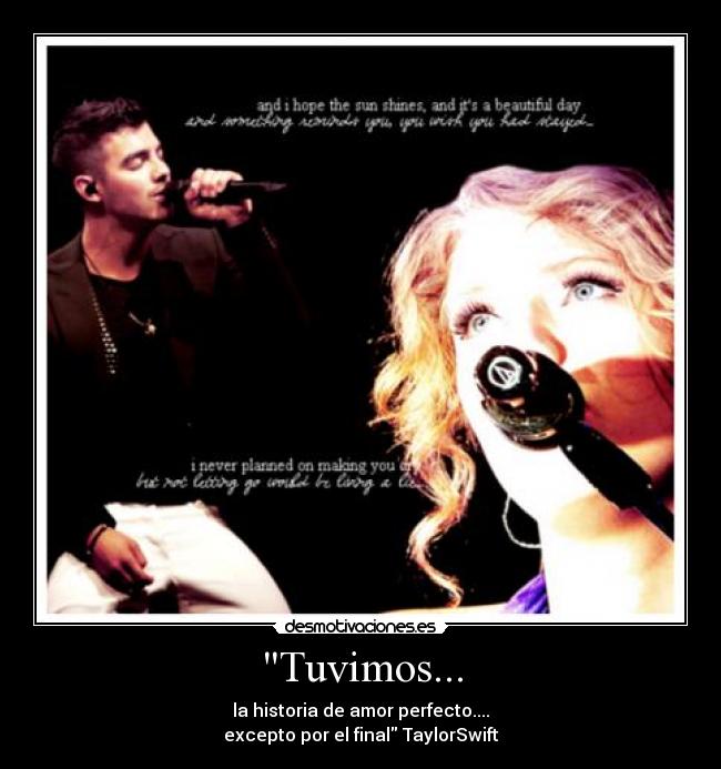 Tuvimos... - la historia de amor perfecto....
excepto por el final TaylorSwift