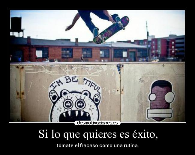 Si lo que quieres es éxito, -