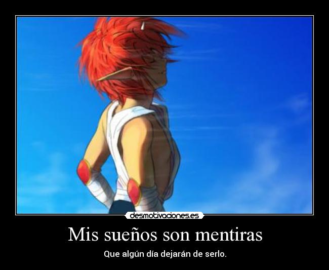 Mis sueños son mentiras - Que algún día dejarán de serlo.