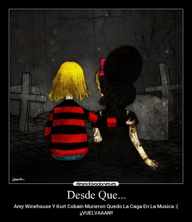 Desde Que... - Amy Winehouse Y Kurt Cobain Murieron Quedo La Caga En La Musica :(
¡¡VUELVAAAN!!