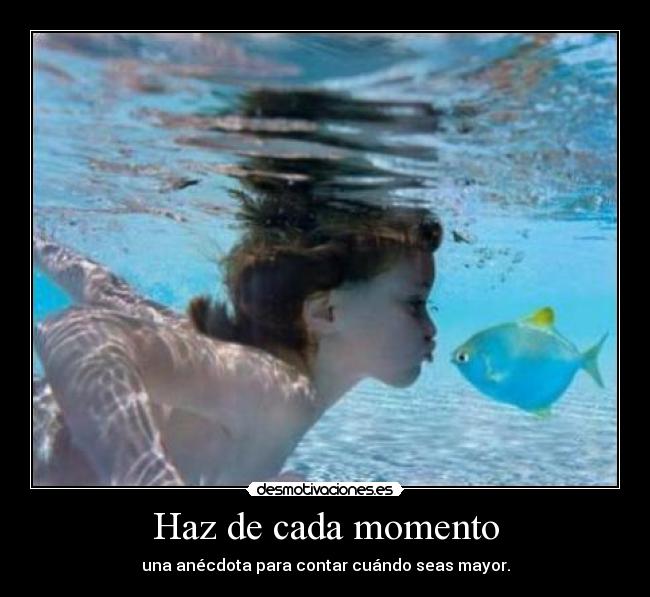 Haz de cada momento -